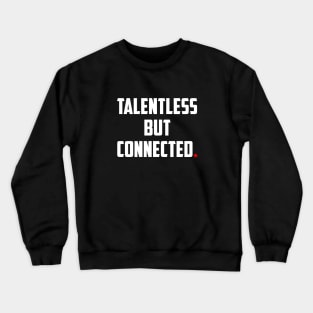 TALENTLESS BUT CONNECTED Crewneck Sweatshirt